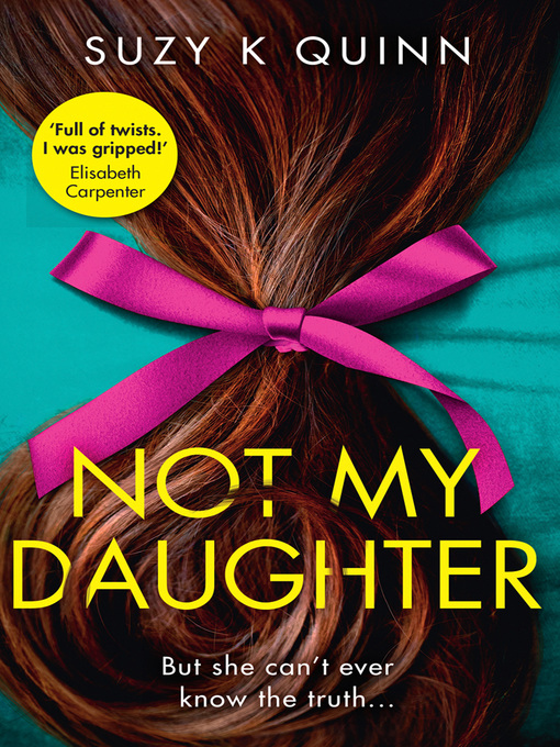 Title details for Not My Daughter by Suzy K Quinn - Available